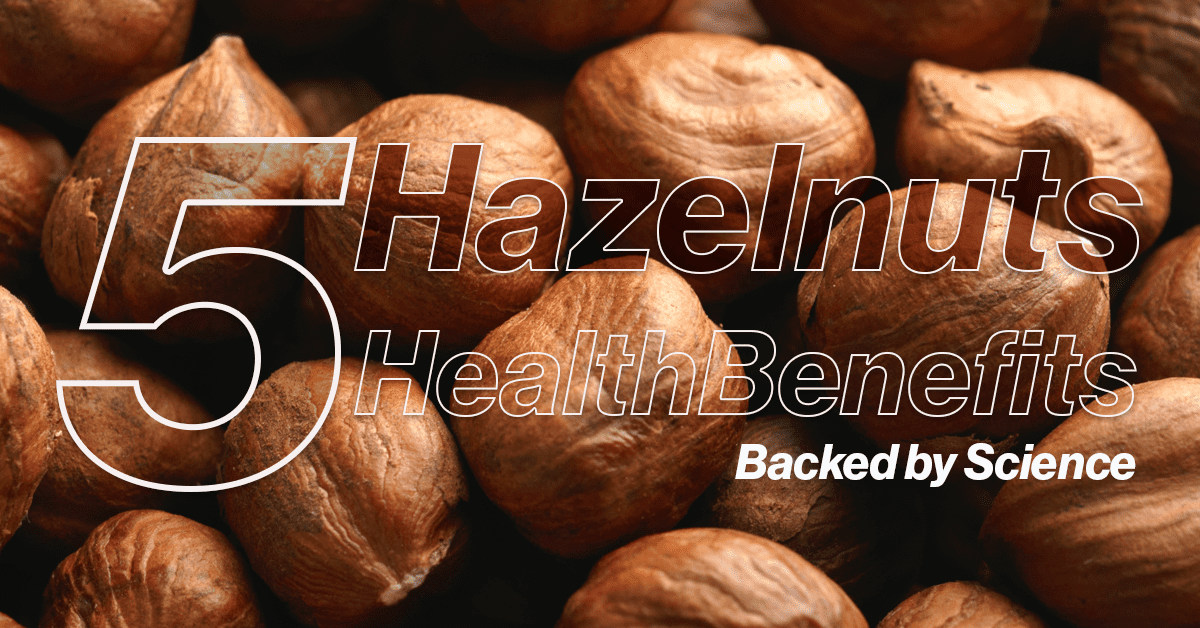 Health Benefits Of Hazelnuts Backed By Science Menlify
